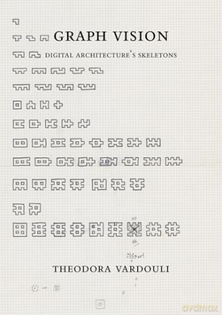 Graph Vision: Digital Architecture's Skeletons - Theodora Vardouli [KSIĄŻKA]