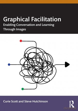 Graphical Facilitation: Enabling Conversation And Learning Through Images - Curie Scott [KSIĄŻKA]