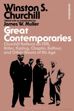 Great Contemporaries: Churchill Reflects on FDR, Hitler, Kipling, Chaplin, Balfour, and Other Giants of His Age (Bloomsbury Revelations) - Sir Winston S. Churchill [KSIĄŻKA]