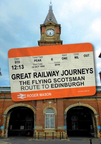 Great Railway Journeys: The Flying Scotsman Route to Edinburgh - Roger Mason [KSIĄŻKA]
