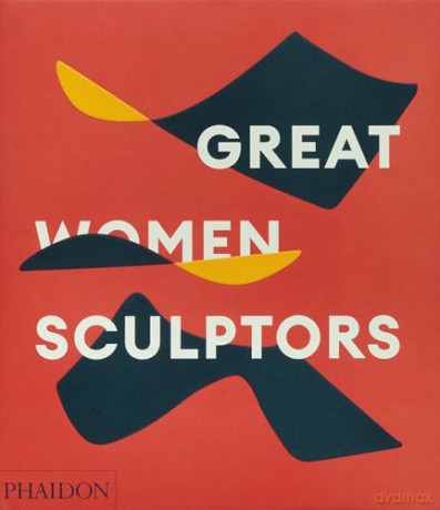 Great Women Sculptors - Phaidon Editors [KSIĄŻKA]