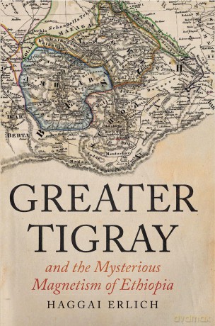 Greater Tigray and the Mysterious Magnetism of Ethiopia - Haggai Erlich [KSIĄŻKA]