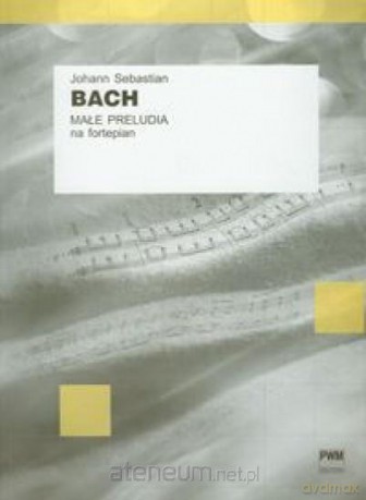J.S. Bach Małe preludia na fortepian [KSIĄŻKA]