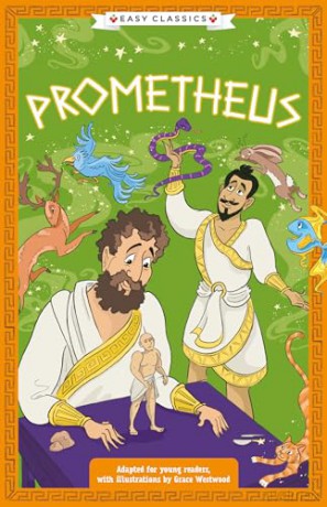 Greek Classics: Prometheus (Easy Classics): 2 (The Greek Mythology Children's Collection: Gods, Mortals and Monsters) - Stella Tarakson [KSIĄŻKA]