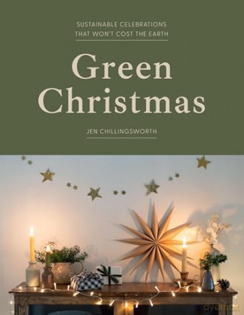 Green Christmas: Sustainable Celebrations that Won't Cost the Earth - Jen Chillingsworth [KSIĄŻKA]