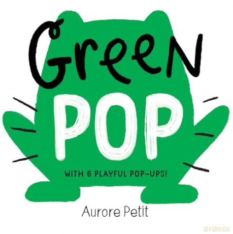 Green Pop (With 6 Playful Pop-Ups!): A Pop-Up Board Book (Color Pops) - Aurore Petit [KSIĄŻKA]