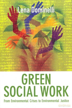 Green Social Work: From Environmental Crises to Environmental Justice - Lena Dominelli [KSIĄŻKA]