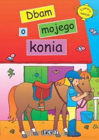 Ja i mój koń. Dbam o mojego konia [KSIĄŻKA]