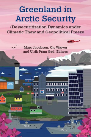 Greenland in Arctic Security: (De)securitization Dynamics under Climatic Thaw and Geopolitical Freeze - Marc Jacobsen (editor) [KSIĄŻKA]