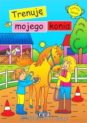 Ja i mój koń. Trenuję mojego konia [KSIĄŻKA]