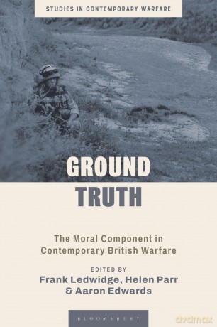 Ground Truth: The Moral Component in Contemporary British Warfare (Studies in Contemporary Warfare) - Frank Ledwidge [KSIĄŻKA]