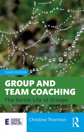 Group and Team Coaching: The Secret Life of Groups (Essential Coaching Skills and Knowledge) - Christine Thornton [KSIĄŻKA]