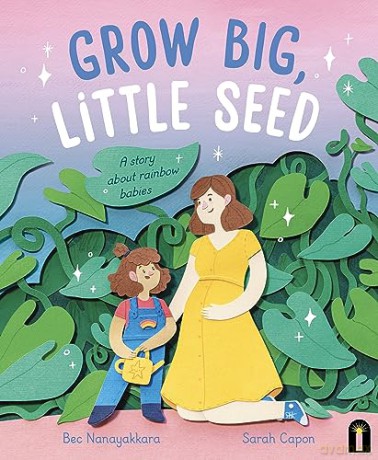 Grow Big, Little Seed: A story about rainbow babies - Bec Nanayakkara [KSIĄŻKA]