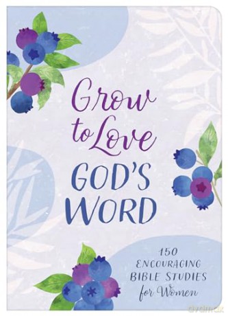 Grow to Love God's Word: 150 Encouraging Bible Studies for Women - Compiled by Barbour Staff [KSIĄŻKA]
