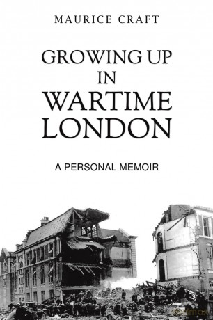 Growing Up in Wartime London: A Personal Memoir - Maurice Craft [KSIĄŻKA]