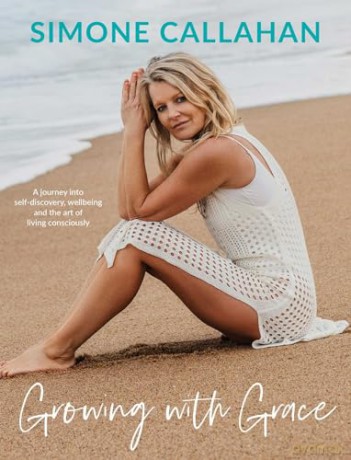 Growing with Grace: A journey into self-discovery, wellbeing and the art of living consciously - Simone Callahan [KSIĄŻKA]