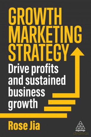 Growth Marketing Strategy: Drive Profits and Sustained Business Growth - Rose Jia [KSIĄŻKA]