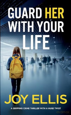 GUARD HER WITH YOUR LIFE a gripping crime thriller with a huge twist - Joy Ellis [KSIĄŻKA]