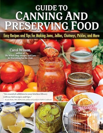 Guide to Canning and Preserving Food: Easy Recipes and Tips for Making Jams, Jellies, Chutneys, Pickles, and More - Carol Wilson [KSIĄŻKA]