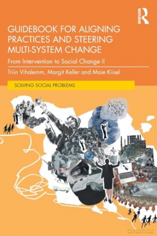 Guidebook for Aligning Practices and Steering Multi-System Change: From Intervention to Social Change II (Solving Social Problems) - Triin Vihalemm [KSIĄŻKA]