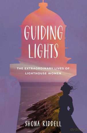 Guiding Lights: The extraordinary lives of lighthouse women - Shona Riddell [KSIĄŻKA]