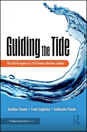 Guiding the Tide: The Call for Agency in 21st Century Business Leaders - Jonathan Donner [KSIĄŻKA]