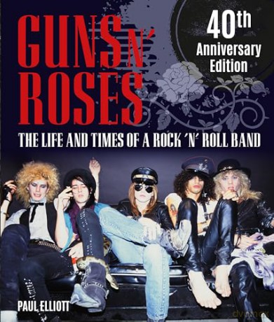 Guns N' Roses: The Life and Times of a Rock 'n' Roll Band - Paul Elliott [KSIĄŻKA]