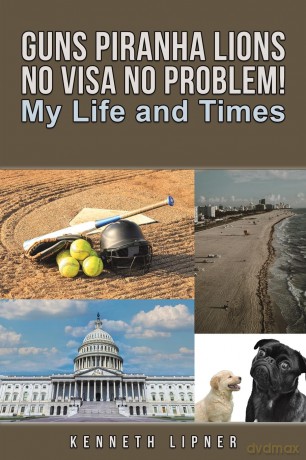 Guns Piranha Lions No Visa No Problem!: My Life and Times - Kenneth Lipner [KSIĄŻKA]