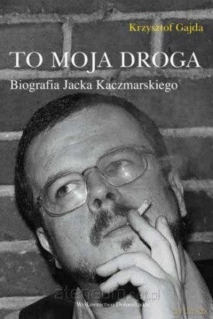 Jacek Kaczmarski. To moja droga [KSIĄŻKA]