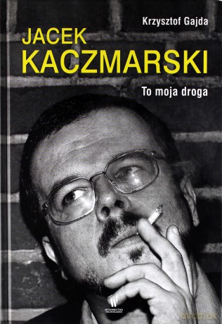 Jacek Kaczmarski. To moja droga [KSIĄŻKA]