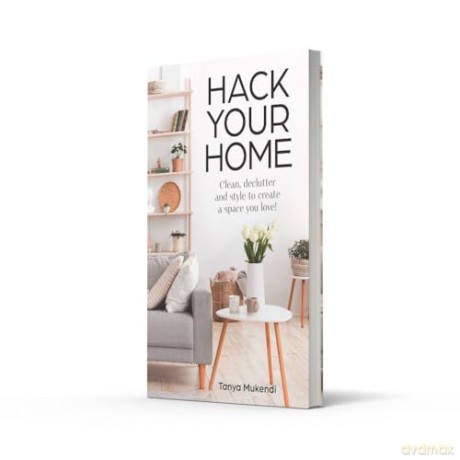 HACK YOUR HOME HB: Clean, declutter and style to a create a space you love! - Tanya Mukendi [KSIĄŻKA]