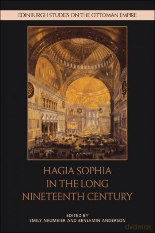 Hagia Sophia in the Long Nineteenth Century (Edinburgh Studies on the Ottoman Empire) - Emily Neumeier [KSIĄŻKA]