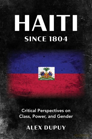 Haiti since 1804: Critical Perspectives on Class, Power, and Gender - Alex Dupuy [KSIĄŻKA]