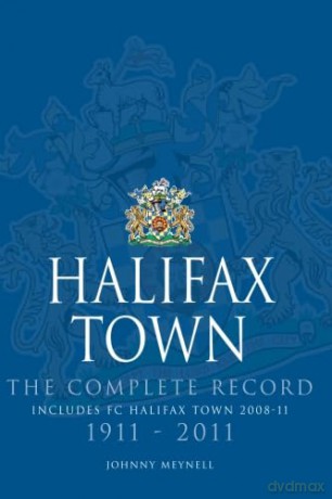 Halifax Town: The Complete Record 1911-2011 - Johnny Meynell [KSIĄŻKA]