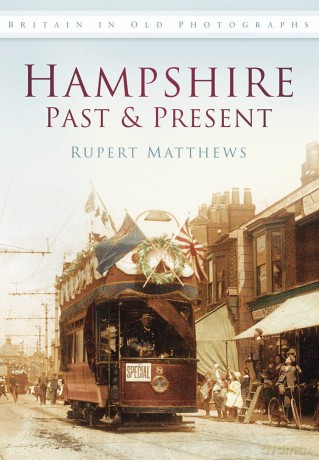 Hampshire Past and Present: Britain in Old Photographs (Britain in Old Photographs (History Press)) - Rupert Matthews [KSIĄŻKA]