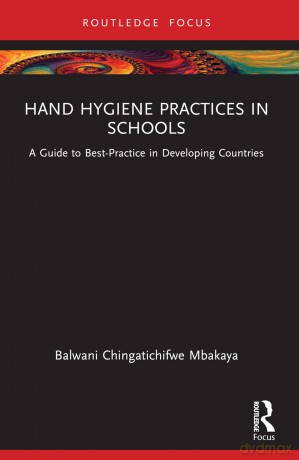 Hand Hygiene Practices in Schools: A Guide to Best-Practice in Developing Countries - Balwani Chingatichifwe Mbakaya [KSIĄŻKA]