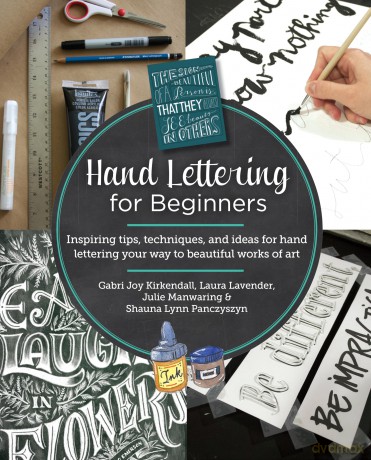 Hand Lettering for Beginners: Inspiring tips, techniques, and ideas for hand lettering your way to beautiful works of art - Gabri Joy Kirkendall [KSIĄŻKA]