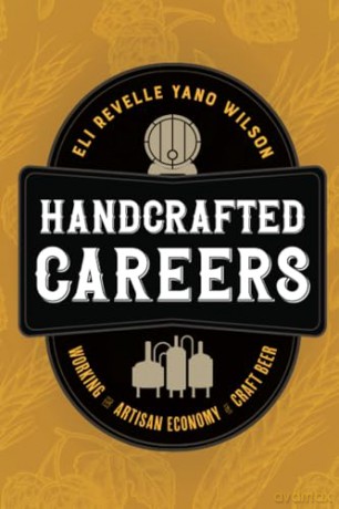 Handcrafted Careers: Working the Artisan Economy of Craft Beer - Eli Wilson [KSIĄŻKA]