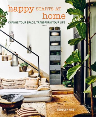 Happy Starts at Home: Change your space, transform your life - Rebecca West [KSIĄŻKA]