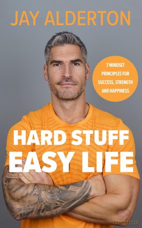Hard Stuff, Easy Life: 7 Mindset Principles for Success, Strength and Happiness - Jay Alderton [KSIĄŻKA]