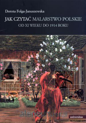 Jak czytać malarstwo polskie. Od XI wieku do 1914 [KSIĄŻKA]