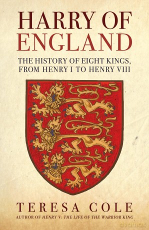 Harry of England: The History of Eight Kings, From Henry I to Henry VIII - Teresa Cole [KSIĄŻKA]