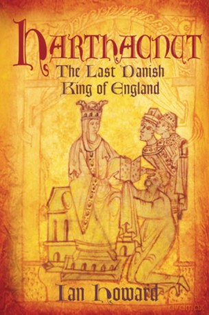 Harthacnut: The Last Danish King of England - Ian Howard [KSIĄŻKA]