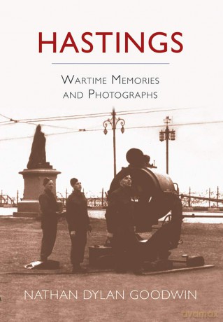 Hastings: Wartime Memories and Photographs - Nathan Dylan Goodwin [KSIĄŻKA]