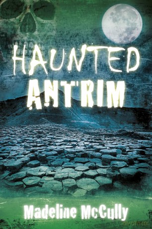 Haunted Antrim - Madeline McCully [KSIĄŻKA]