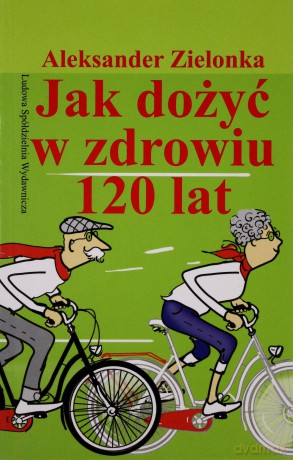 Jak dożyć w zdrowiu 120 lat [KSIĄŻKA]