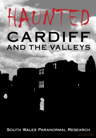 Haunted Cardiff and the Valleys - South Wales Paranormal Research [KSIĄŻKA]