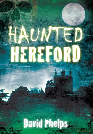 Haunted Hereford - David Phelps [KSIĄŻKA]