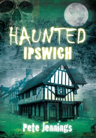 Haunted Ipswich - Pete Jennings [KSIĄŻKA]