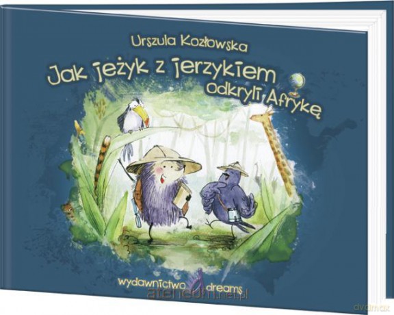Jak jeżyk z jerzykiem odkryli Afrykę [KSIĄŻKA]
